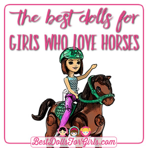 Read This: The Best Dolls With Horses for Girls Who Love Horses
